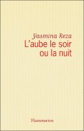 L'aube le soir ou la nuit Yasmina Reza