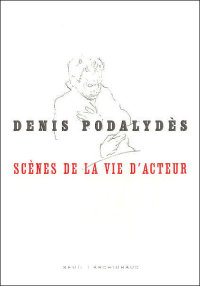 Denis Podalydès, scènes de la vie d'acteur